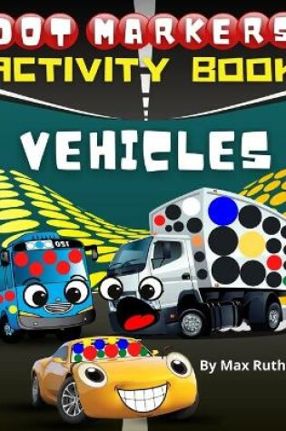 Cover of Dot Markers Activity Book Vehicles