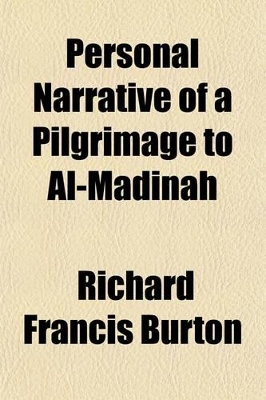 Book cover for Personal Narrative of a Pilgrimage to Al-Madinah & Meccah Volume 1; By Sir Richard F. Burton