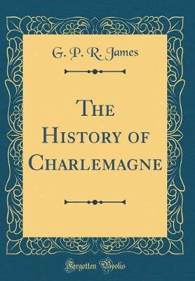 Book cover for The History of Charlemagne (Classic Reprint)