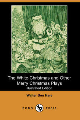 Cover of The White Christmas and Other Merry Christmas Plays (Illustrated Edition) (Dodo Press)