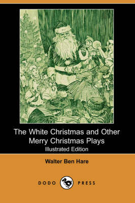 Book cover for The White Christmas and Other Merry Christmas Plays (Illustrated Edition) (Dodo Press)