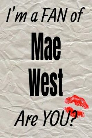 Cover of I'm a Fan of Mae West Are You? Creative Writing Lined Journal