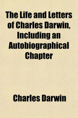 Cover of The Life and Letters of Charles Darwin, Including an Autobiographical Chapter