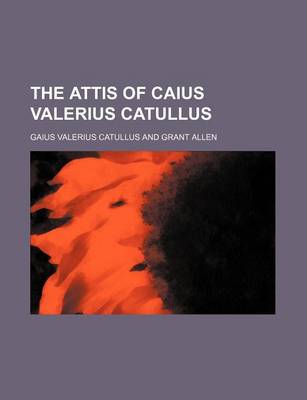 Book cover for The Attis of Caius Valerius Catullus