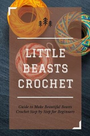 Cover of Little Beasts Crochet