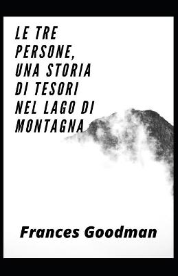 Book cover for Le tre persone, una storia di tesori nel lago di montagna