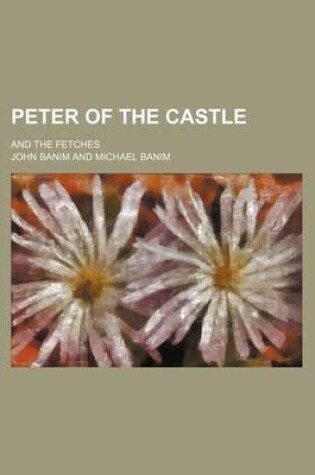 Cover of Peter of the Castle; And the Fetches