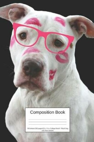 Cover of Composition Book 100 Sheets/200 Pages/8.5 X 11 In. College Ruled/ Pitbull Dog with Pink Glasses