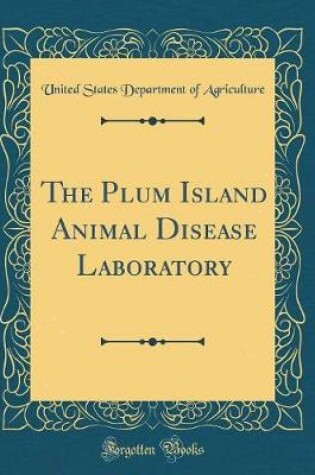 Cover of The Plum Island Animal Disease Laboratory (Classic Reprint)