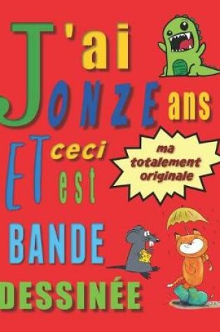 Cover of J'ai onze ans et ceci est ma totalement originale bande dessinée