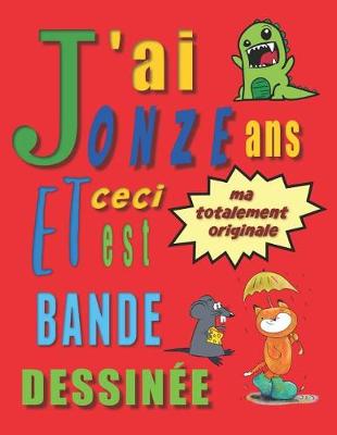 Book cover for J'ai onze ans et ceci est ma totalement originale bande dessinée