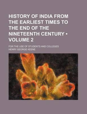 Book cover for History of India from the Earliest Times to the End of the Nineteenth Century (Volume 2); For the Use of Students and Colleges