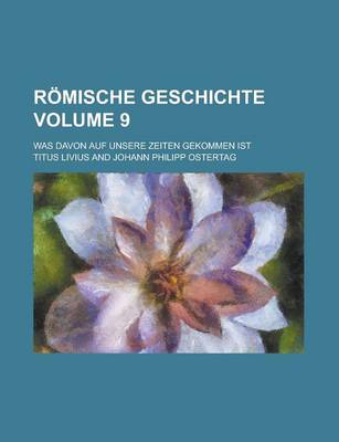 Book cover for Romische Geschichte; Was Davon Auf Unsere Zeiten Gekommen Ist Volume 9