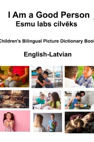 Cover of English-Latvian I Am a Good Person / Esmu labs cilvēks Children's Bilingual Picture Dictionary Book