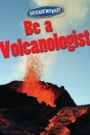 Book cover for Be a Volcanologist