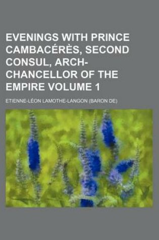 Cover of Evenings with Prince Cambaceres, Second Consul, Arch-Chancellor of the Empire Volume 1