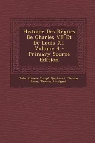 Cover of Histoire Des Regnes de Charles VII Et de Louis XI, Volume 4