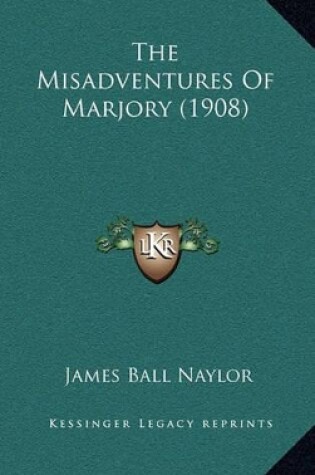 Cover of The Misadventures of Marjory (1908)