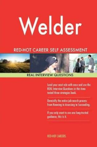 Cover of Welder Red-Hot Career Self Assessment Guide; 1184 Real Interview Questions