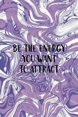 Book cover for Be The Energy You Want To Attract