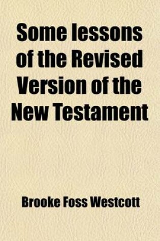 Cover of Some Lessons of the Revised Version of the New Testament