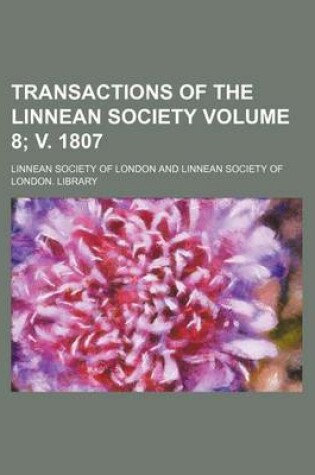 Cover of Transactions of the Linnean Society Volume 8; V. 1807