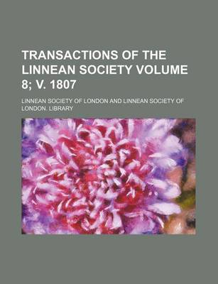 Book cover for Transactions of the Linnean Society Volume 8; V. 1807