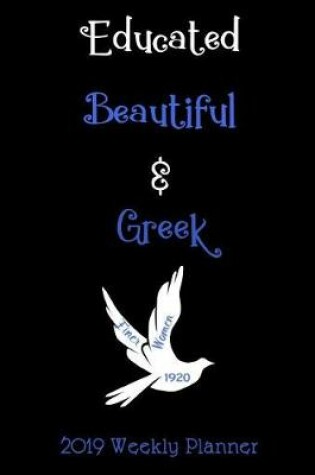 Cover of Educated Beautiful & Greek 2019 Weekly Planner