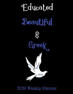 Book cover for Educated Beautiful & Greek 2019 Weekly Planner