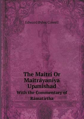 Book cover for The Maitri Or Maitráyaníya Upanishad With the Commentary of Rámatírtha