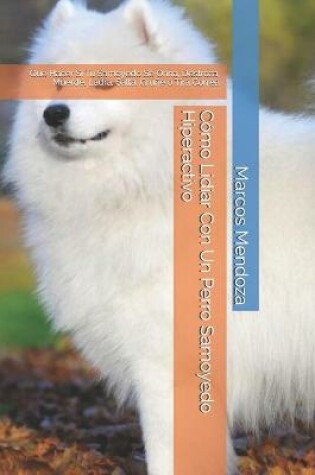 Cover of Como Lidiar Con Un Perro Samoyedo Hiperactivo