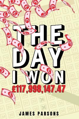 Book cover for The Day I Won GBP117,998,147.47