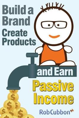 Book cover for Build a Brand, Create Products and Earn Passive Income