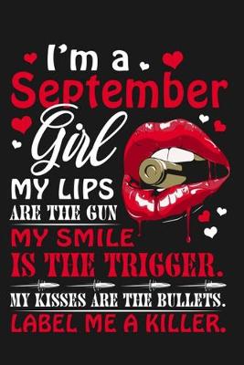 Book cover for I'm a September girl . my lips are the gun. My smile is the trigger. My kisses are the bullets. Label me a killer.