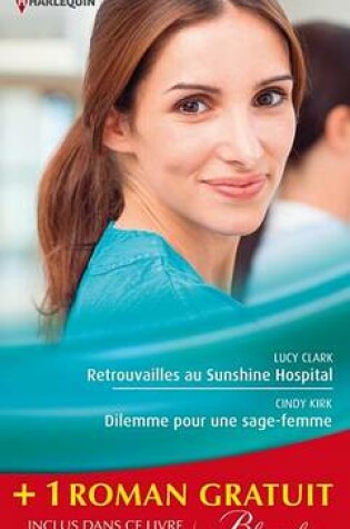 Cover of Retrouvailles Au Sunshine Hospital - Dilemme Pour Une Sage-Femme - La Chance Aux Sentiments