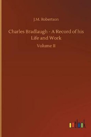 Cover of Charles Bradlaugh - A Record of his Life and Work