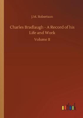 Book cover for Charles Bradlaugh - A Record of his Life and Work