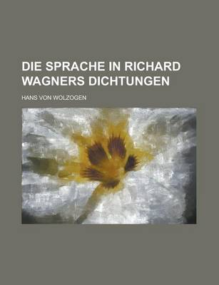 Book cover for Die Sprache in Richard Wagners Dichtungen