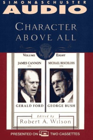 Cover of Character Above All Volume 8james Cannon on Gerald Ford and Michael Beschloss on