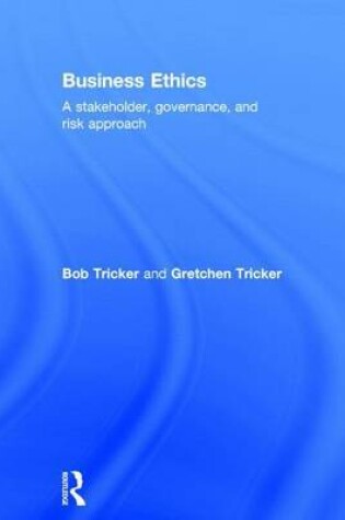 Cover of Business Ethics: Uniting Corporate Governance and Risk Management: A Stakeholder, Governance and Risk Approach