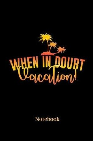 Cover of When In Doubt Vacation Notebook