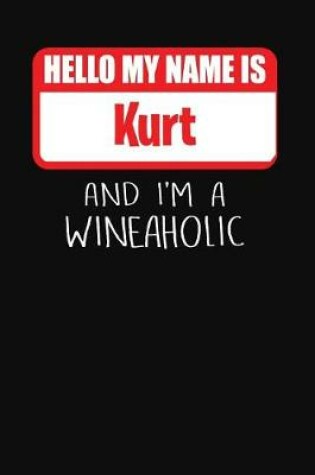 Cover of Hello My Name is Kurt And I'm A Wineaholic