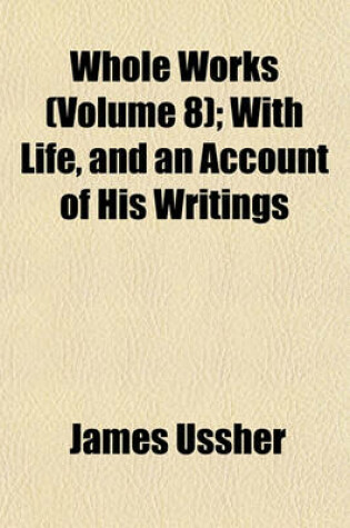 Cover of Whole Works (Volume 8); With Life, and an Account of His Writings