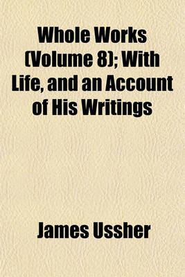 Book cover for Whole Works (Volume 8); With Life, and an Account of His Writings