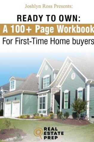 Cover of Ready To Own - My 100+ Page Workbook For First-Time Homebuyers