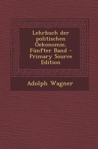 Cover of Lehrbuch Der Politischen Oekonomie, Funfter Band