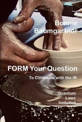 Book cover for FORM Your Question to Commune with the IR