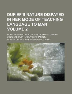 Book cover for Dufief's Nature Dispayed in Her Mode of Teaching Language to Man; Being a New and Infallible Method of Acquiring Languages with Unparalled Rapidity Volume 2