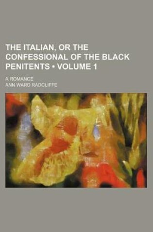 Cover of The Italian, or the Confessional of the Black Penitents (Volume 1); A Romance