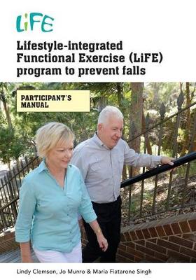 Cover of Lifestyle-Integrated Functional Exercise (LiFE) Program to Prevent Falls [Participant's Manual]